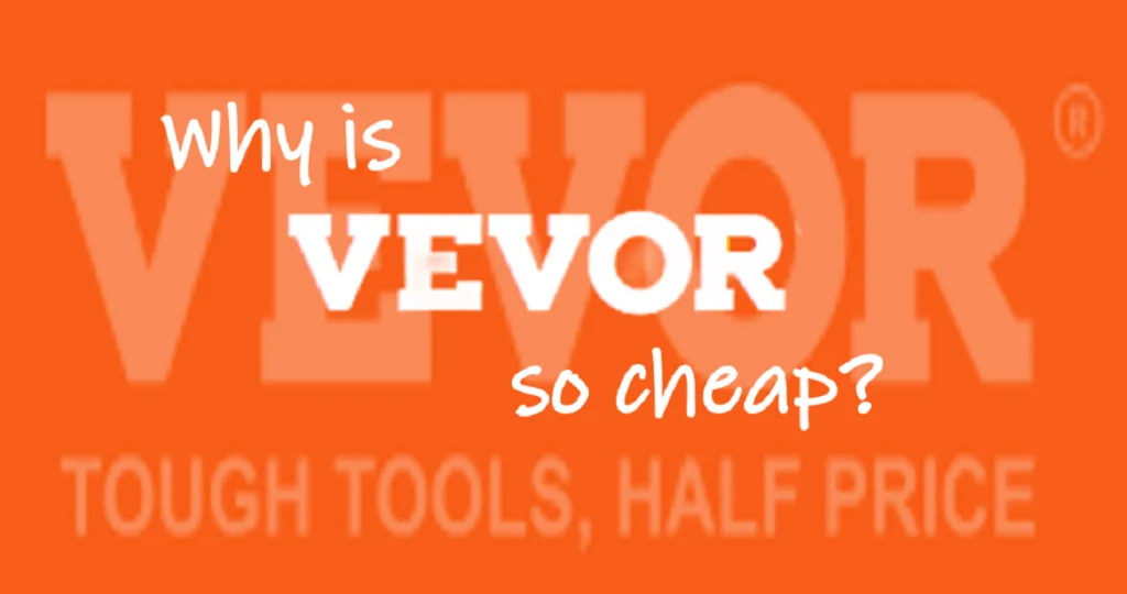 Why is VEVOR so cheap?