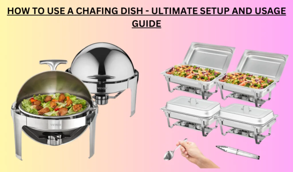 How to Use a Chafing Dish StepbyStep Setup and Usage Guide VEVOR Blog