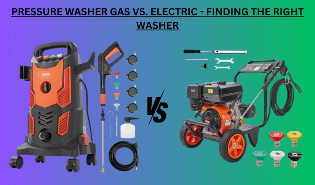 Pressure Washer Gas Vs. Electric Which One to Select? VEVOR Blog