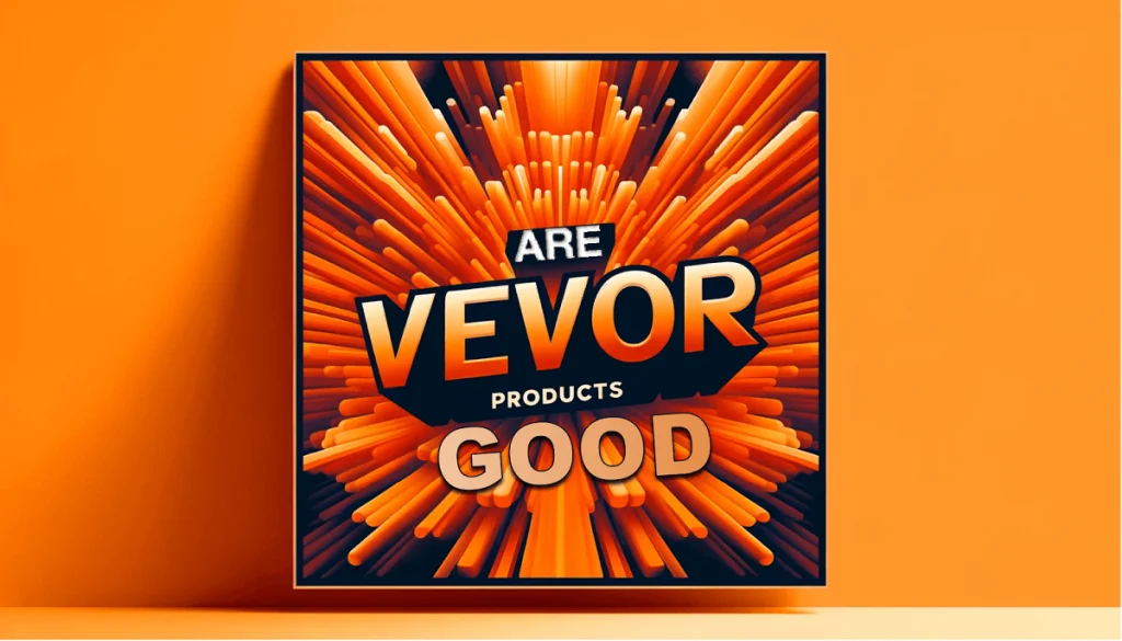Truth Revealed Are VEVOR Products Good or Just Hype? VEVOR Blog